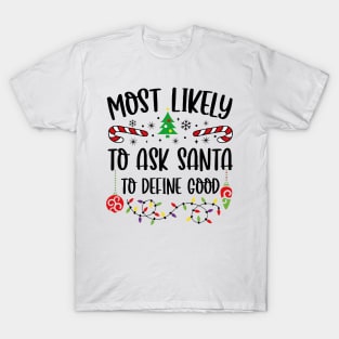 Most Likely To Ask Santa To Define Good Funny Christmas T-Shirt